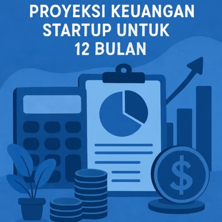 Panduan Menyusun Proyeksi Keuangan Startup untuk 12 Bulan